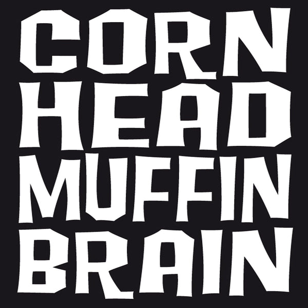 cornheadmuffinbrain 